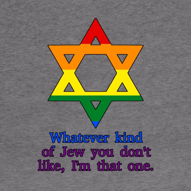 Whatever Kind Of Jew You Don't Like, I'm That One (Pride Colors) by dikleyt